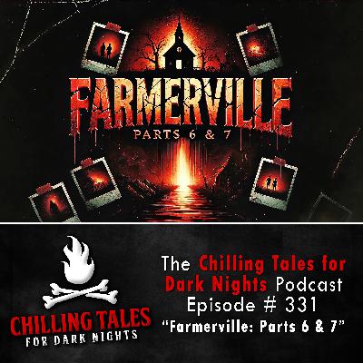 S4 Ep331: 331: Farmerville Parts 6-7 - Chilling Tales for Dark Nights