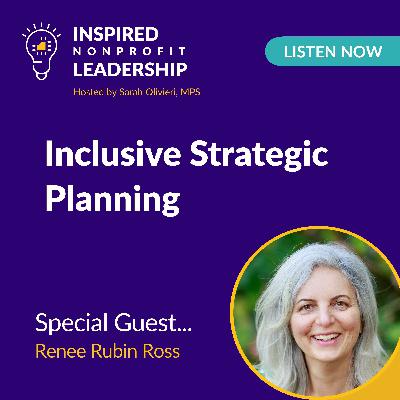 400: Inclusive Strategic Planning with Renee Rubin Ross 400: Inclusive Strategic Planning with Renee Rubin Ross
