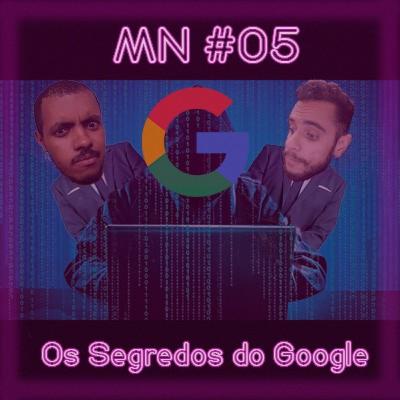 MN #05 - Os Segredos do Google