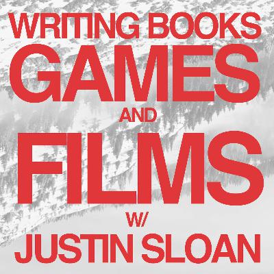 Writing Books, Games, & Films With Justin Sloan
