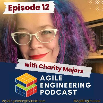 Episode 12: Engineering Metrics and Team Effectiveness with Charity Majors