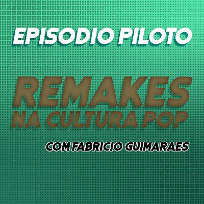 #00 - Os Remakes na Cultura Pop (com Fabrício Guimarães) #00 - Os Remakes na Cultura Pop (com Fabrício Guimarães)