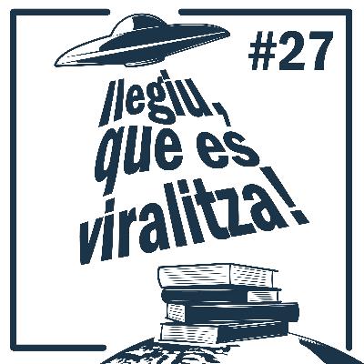 Episodi 27 - Llegiu, que es viralitza!