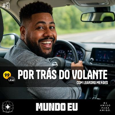 Mundo Eu | #51 Por trás do volante com Leandro