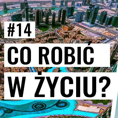 CO ROBIĆ W ŻYCIU? JAK 'TO' ZNALEŹĆ? #14