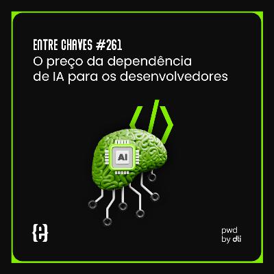 #261 O preço da dependência de IA para os desenvolvedores
