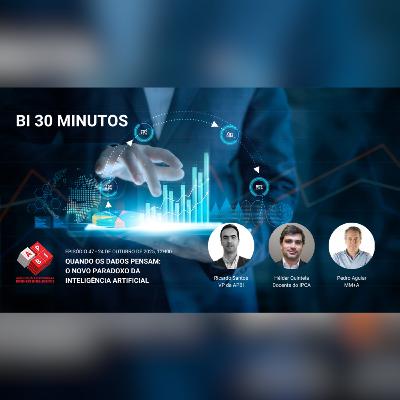 BI 30 Minutos - Episódio 47 - Quando os Dados Pensam: O Novo Paradoxo da Inteligência Artificial BI 30 Minutos - Episódio 47 - Quando os Dados Pensam: O Novo Paradoxo da Inteligência Artificial
