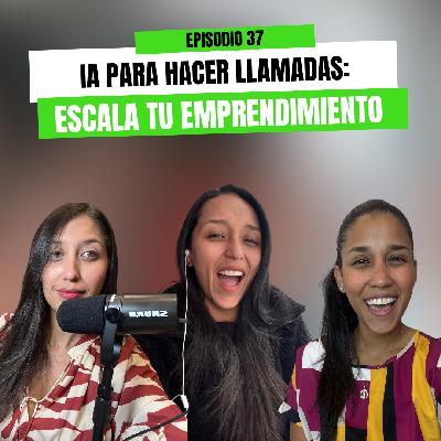 Ep 37 - IA para hacer llamadas: Escala tu emprendimiento