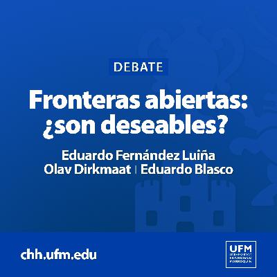Debate | Fronteras abiertas: ¿son deseables? · Eduardo Fernández Luiña, Olav Dirkmaat y Eduardo Blasco