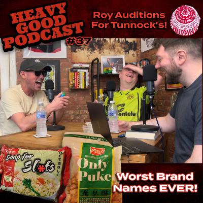 Worst Brand Names Ever! | Roy Auditions For Tunnock's | Best Kebab | The Heavy Good Podcast #37
