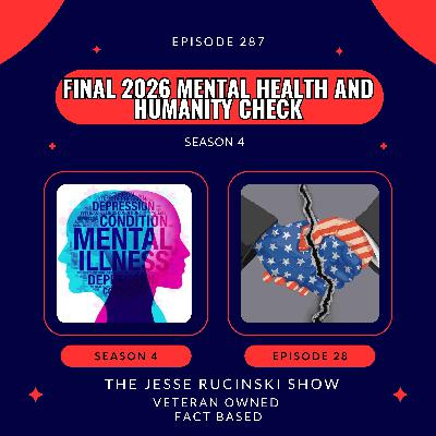 Final 2026 Mental Health and Humanity Check (Episode 287)