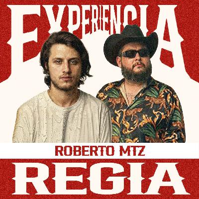 Experiencia Regia- Roberto Mtz #007