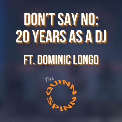Don't Say No: 20 Years as a DJ (ft. Dominic Longo)