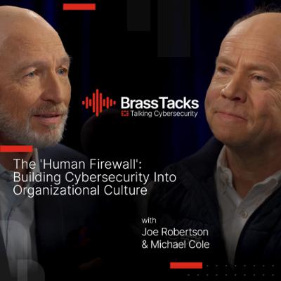 Brass Tacks S1E07 - The 'Human Firewall': Building Cybersecurity Into Organizational Culture Brass Tacks S1E07 - The 'Human Firewall': Building Cybersecurity Into Organizational Culture