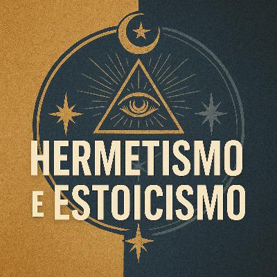 Hermetismo e Estoicismo - A Mente Mística e a Razão Prática para Viver