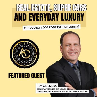 Rey's Roadmap: Navigating the Fast Lane to Luxury Success | The Covert Code | EP 87