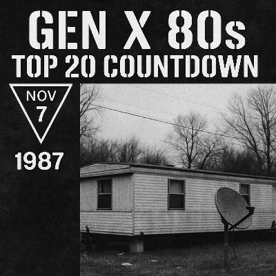 Gen X 80s Top 20 Countdown: The Autumn of Anthem & Attitude – November 7, 1987