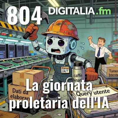 Digitalia #804 - La giornata proletaria dell'IA