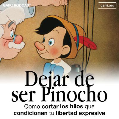 Dejar De Ser Pinocho (Como cortar los hilos que condicionan tu libertad expresiva)