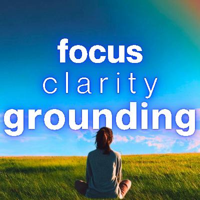 Focus, Clarity, and Grounding Guided Meditation