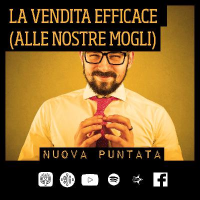 21-La vendita efficace (alla nostre mogli) -con Andrea Foriani- 21-La vendita efficace (alla nostre mogli) -con Andrea Foriani-