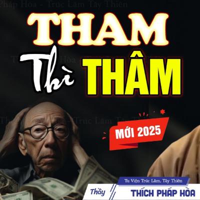 THAM thì THÂM - Vấn Đáp Thầy Thích Pháp Hòa (mới 2025)