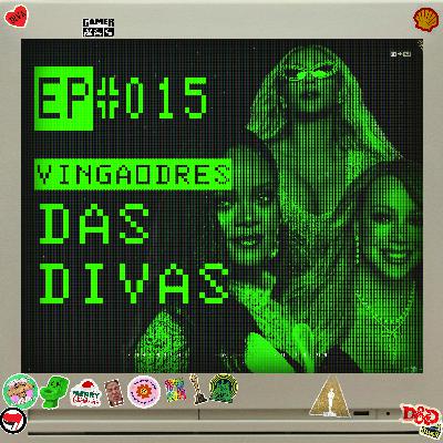 EP 015 - Os Vingadores das Divas Pop