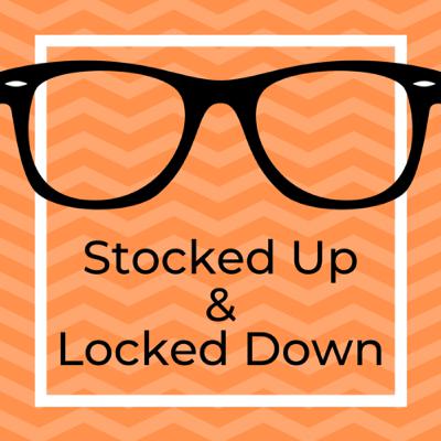 Stocked Up and Locked Down Stocked Up and Locked Down