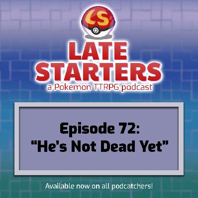 Episode 72 - He's Not Dead Yet