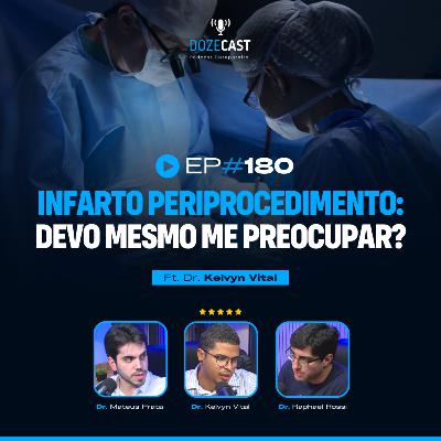 180 - Infarto Periprocedimento: devo mesmo me preocupar? - Ft. Kelvyn Vital