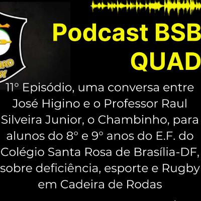 Podcast BSB QUAD 11° episodio 2ª temporada com o nosso atleta José Higino e o Professor Raul Silveira Junior, o Chambinho, do Colégio Santa Rosa