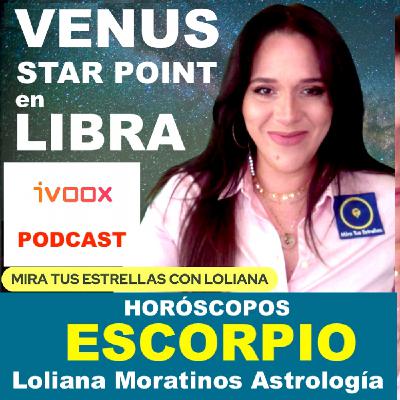 ESCORPIO ♏️ Venus Star Point HORÓSCOPO por Loliana Moratinos