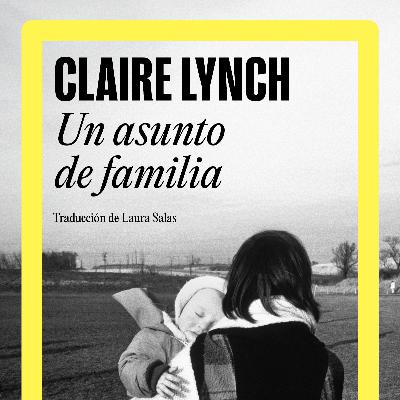 Conversaciones entre amigas - 'Un asunto de familia', de Claire Lynch