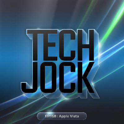 TECHJOCK 158 : Apple Vista