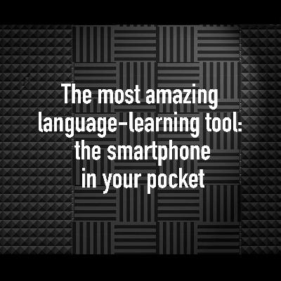 The most amazing language-learning tool - Your smartphone