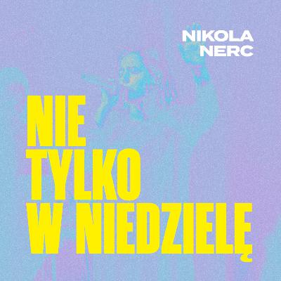 Nie tylko w niedzielę - Nikola Nerc