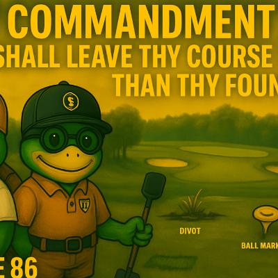 Golf Commandment #3: Leave the Course Better Than You Found It ⛳️ (Episode 86)