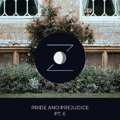 Pride and Prejudice pt. 6