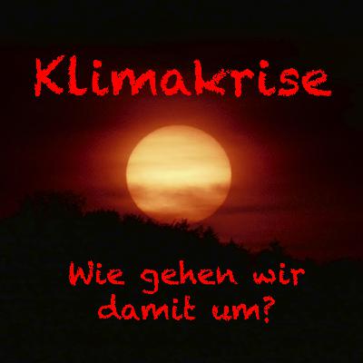 Die Klimakrise – Wie gehen wir damit um?