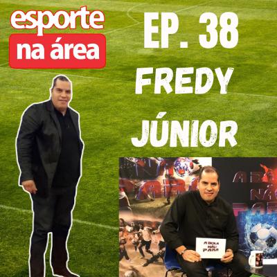Episódio #38 - Fredy Júnior Episódio #38 - Fredy Júnior