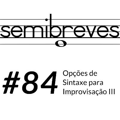 #84 Opções de Sintaxe Para Improvisação III