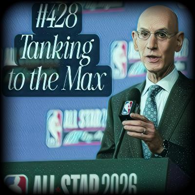 #428 – Tanking to the Max