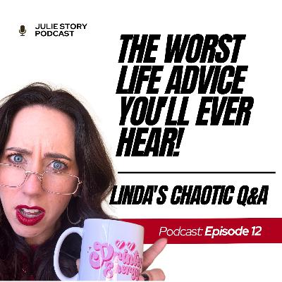 The Worst Life Advice You'll Ever Hear (Linda's Chaotic Q&A)