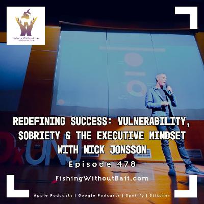 Redefining Success: Vulnerability, Sobriety & the Executive Mindset with Nick Jonsson | Episode 478