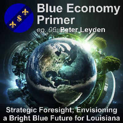 #06 - Strategic Foresight; Envisioning a Bright Blue Future for Louisiana