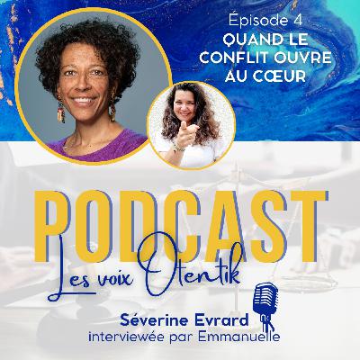 Episode 4 - Quand le conflit ouvre au coeur, avec Séverine Evrard