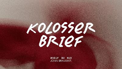 KOLOSSERBRIEF: Warum du nur Jesus brauchst - Wie Jesus dein Leben verändert - Katie Schneider