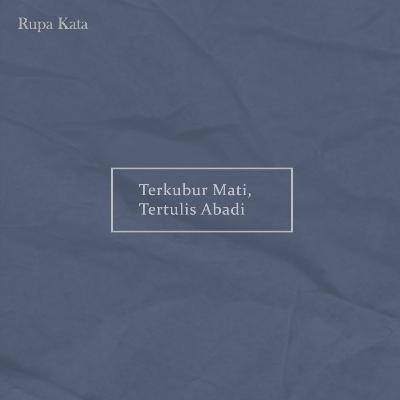 Terkubur Mati, Tertulis Abadi