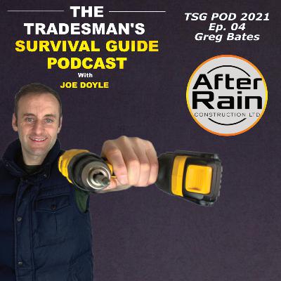Tradesman's Survival Guide Podcast with Joe Doyle - 2021 – Ep. 04 – Greg Bates of After Rain Construction