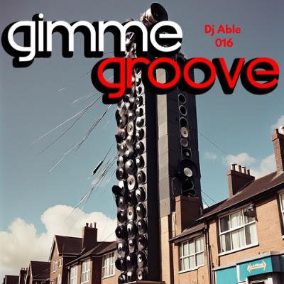 Dj Able Gimme Groove 016 Dj Able Gimme Groove 016